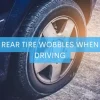 What Makes a Tire Wobble? Causes and Solutions for a Wobbly Tire