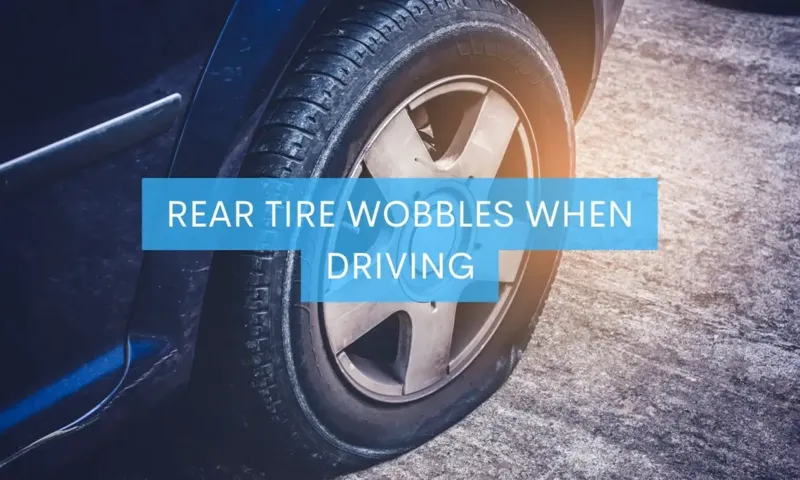 What Makes a Tire Wobble? Causes and Solutions for a Wobbly Tire