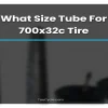 What Size Tube for 700x32c Tire? The Ultimate Guide to Choosing the Right Tube Size