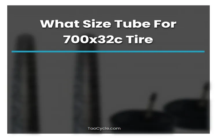 What Size Tube for 700x32c Tire? The Ultimate Guide to Choosing the Right Tube Size