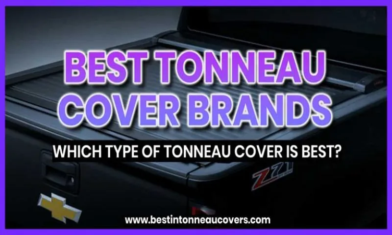 Which Type of Tonneau Cover is Best for Your Truck? – A Comprehensive Guide