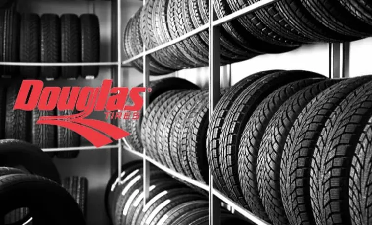 Who Makes Douglas Tires? A Comprehensive Guide to the Manufacturer Behind the Brand