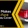 Who Makes Embark Tonneau Cover? Discover the Top Manufacturers