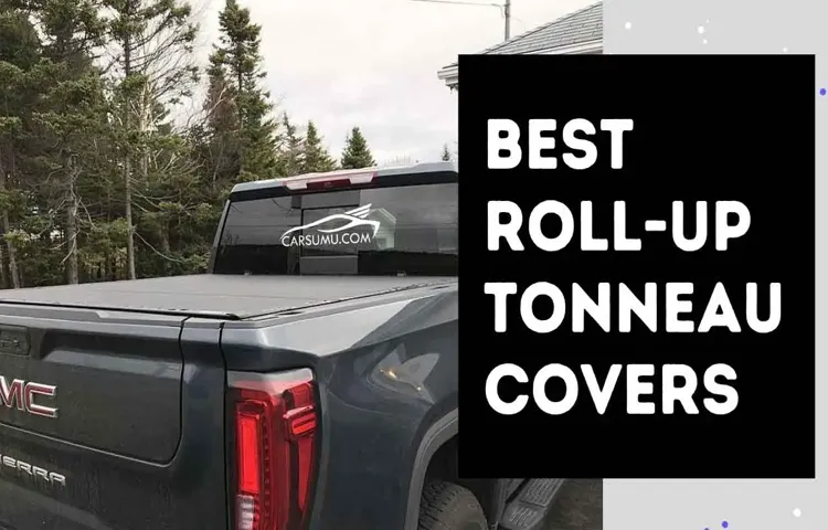 Who Makes the Best Roll Up Tonneau Cover? Top Recommendations and Buying Guide