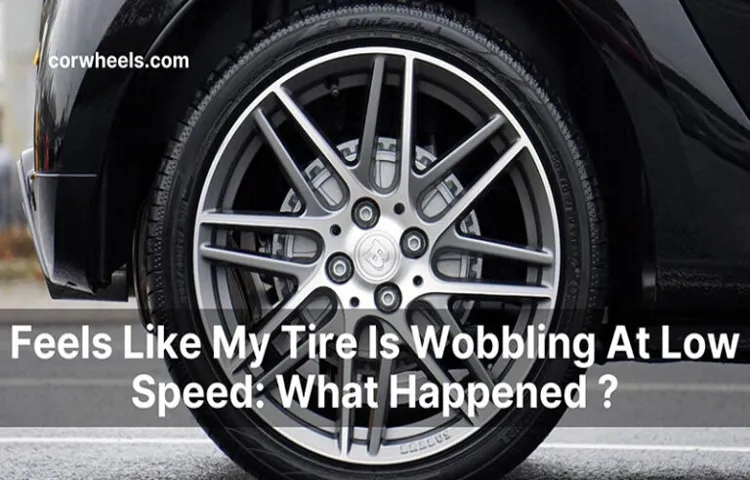 Why Does it Feel Like My Tire is Wobbling? Common Causes and How to Fix Them