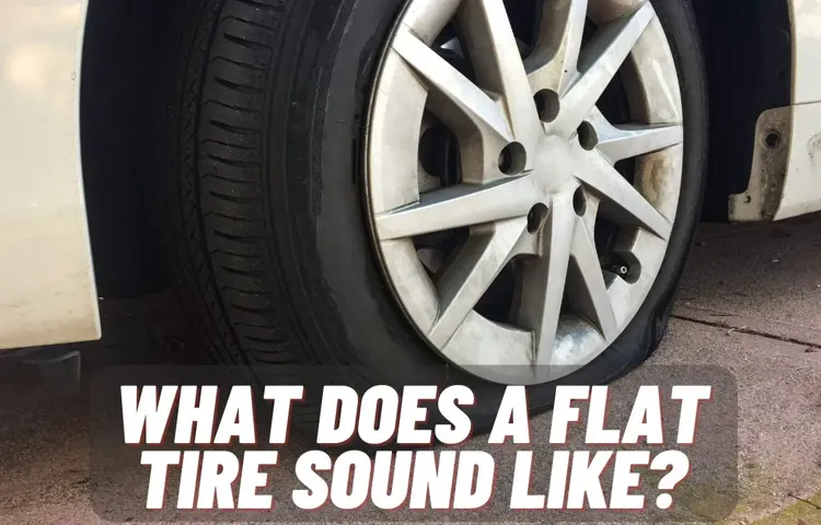 why does it sound like my tire is flat but it's not