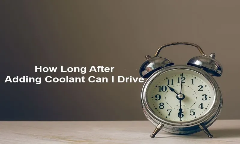 how long after adding coolant can i drive