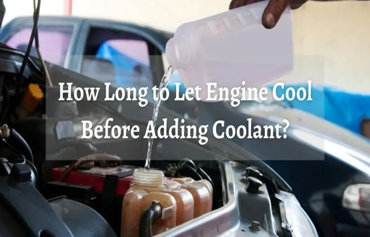 How Long to Let Engine Cool Before Adding Coolant: Expert Tips and Advice