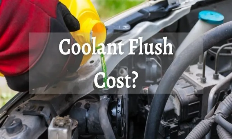 How Much Does Coolant Flush Cost? Average Prices Revealed