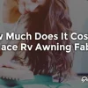 How Much Does It Cost to Replace an RV Awning? Your Complete Guide