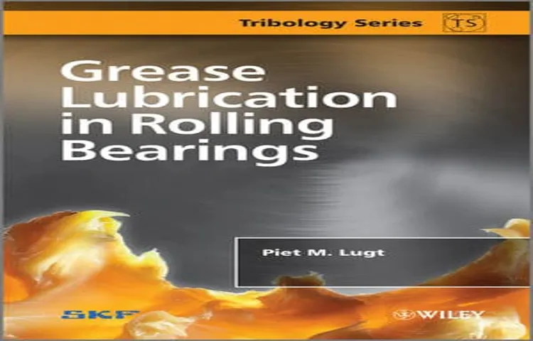 How Much Grease in a Bearing? Your Comprehensive Guide to Proper Lubrication