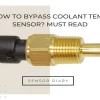 How to Bypass Coolant Temp Sensor for Better Engine Performance