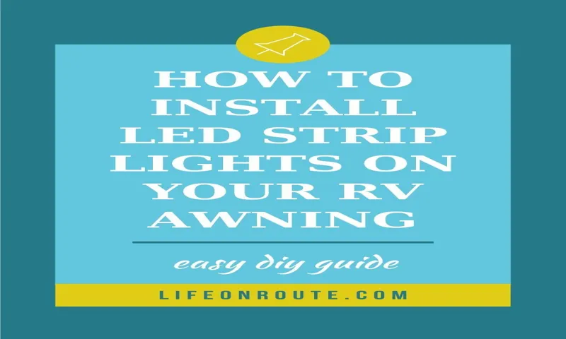 How to Install LED Light Strip on RV Awning: A Step-by-Step Guide