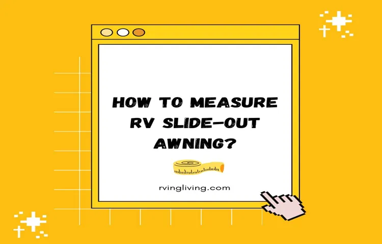 How to Measure for an RV Slide-Out Awning: Tips and Techniques