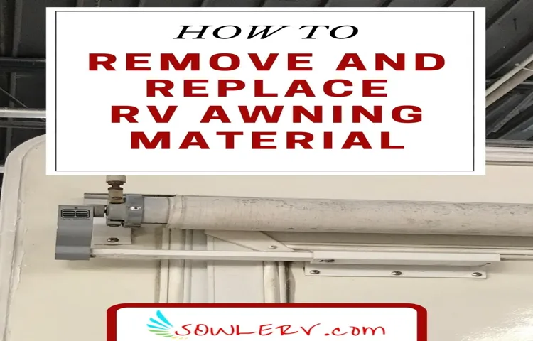 How to Remove RV Awning Fabric – A Step-by-Step Guide