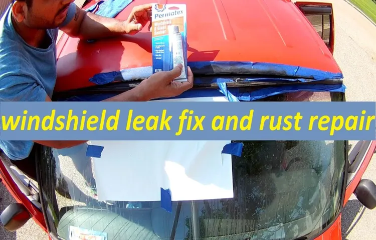 How to Repair a Windshield Leak: A Step-by-Step Guide