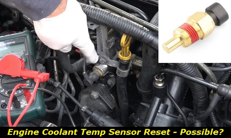 How to Reset Coolant Temperature Sensor: A Beginner’s Guide