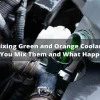 What Happens If You Mix Green and Orange Coolant? Expert Guide & Safety Tips