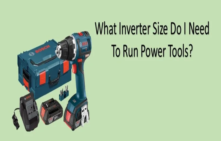 What Size Inverter for Power Tools: A Comprehensive Guide